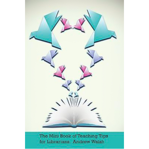 The Mini Book of Teaching Tips for Librarians Andrew Walsh Paperback Book