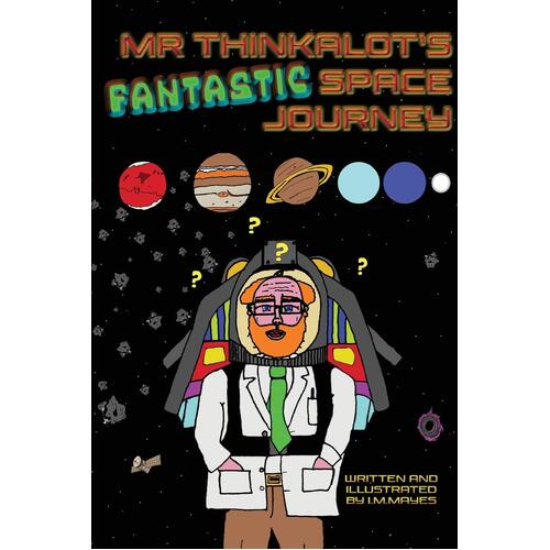 Mr Thinkalots Fantastic Space Journey - I.M. Mayes