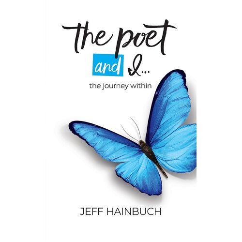 The Poet and I: The Journey Within - Jeff Hainbuch