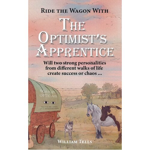 The Optimists Apprentice: Will two strong personalities from different walks of life create success or chaos ... - William Tells