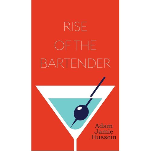 Rise Of The Bartender - Adam Jamie Hussein