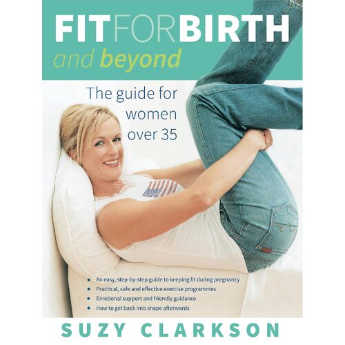 Fit for Birth and Beyond: The Guide for Women Over 35 - Health &amp; Wellbeing Book