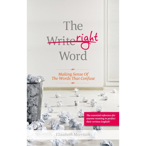 The Right Word: Making Sense of the Words that Confuse - Language Arts Book