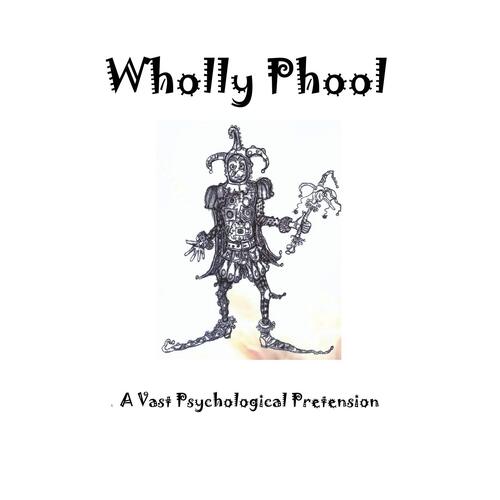 Wholly Phool: A Vast Psychological Pretension - :Peter-James :Mitchell