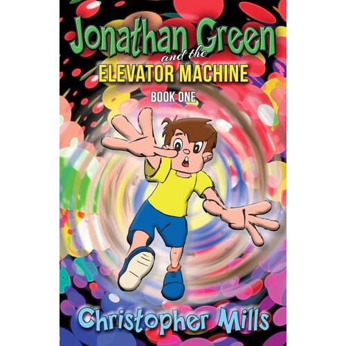 Jonathan Green and the Elevator Machine: Book One  - Christopher Mills