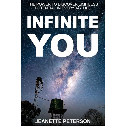 INFINITE YOU: The Power to Discover Limitless Potential in Everyday Life - Jeanette Peterson
