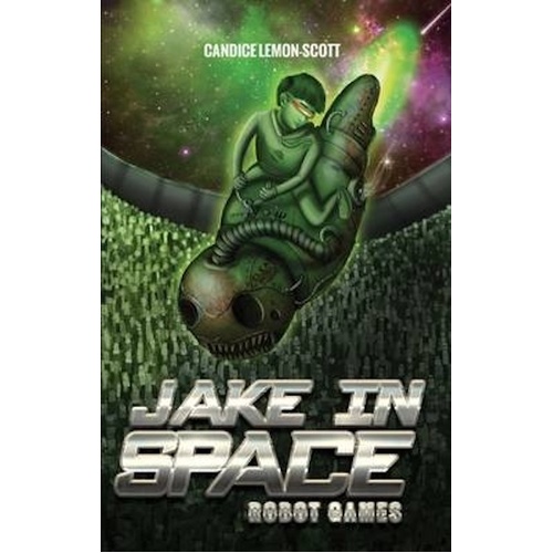 Jake in Space: Robot Games -Celeste Hulme Candice Lemon-Scott Book