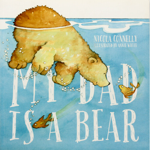 My Dad is a Bear -Annie White Nicola Connelly Paperback Children&#39;s Book