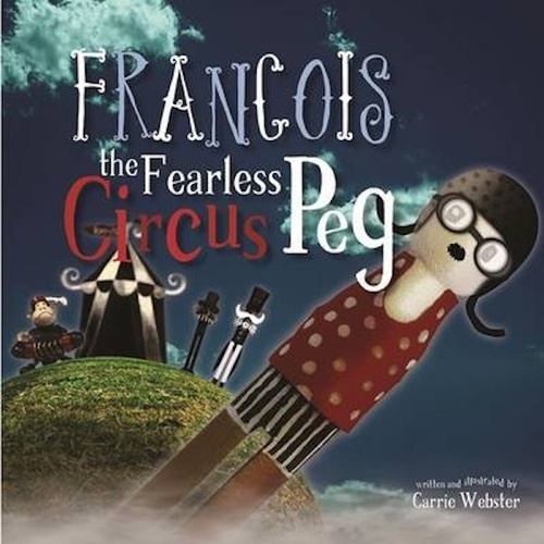 Francois the Fearless Circus Peg -Carrie Webster Children&#39;s Book