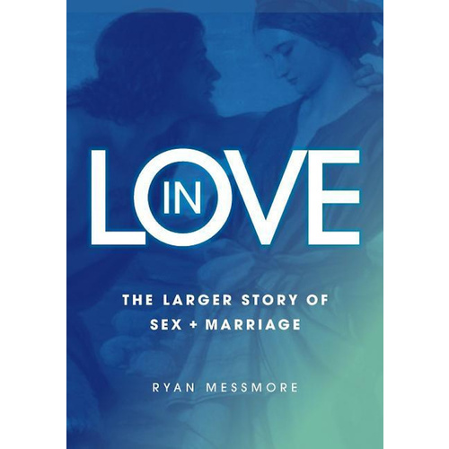 In Love -The Larger Story of Sex and Marriage -Ryan Messmore Religion Book