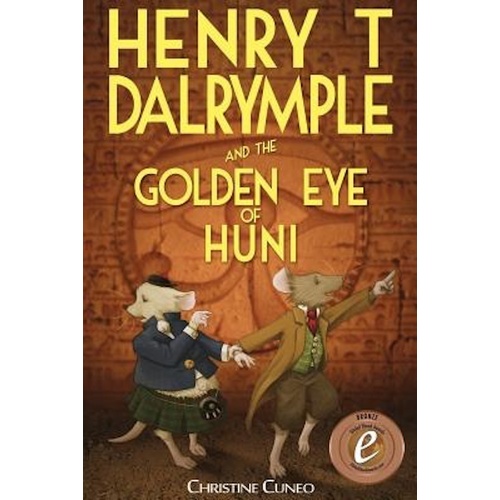 Henry T Dalrymple and the Golden Eye of Huni -Christine Cuneo Children&#39;s Book