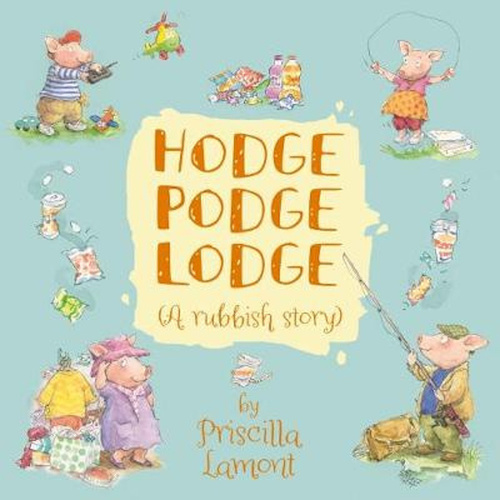 Hodge Podge Lodge: A rubbish story -Priscilla Lamont Children&#39;s Book