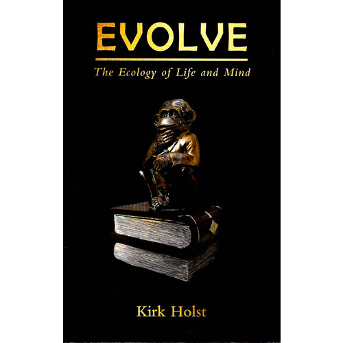 Evolve: The Ecology of Life and Mind -Kirk Holst Health &amp; Wellbeing Book