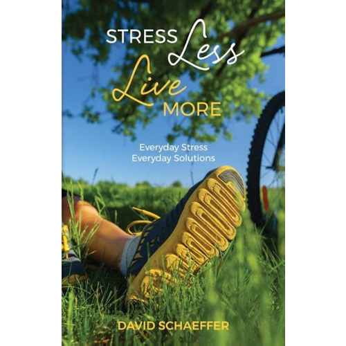 Stress Less Live More -David Schaeffer Health &amp; Wellbeing Book