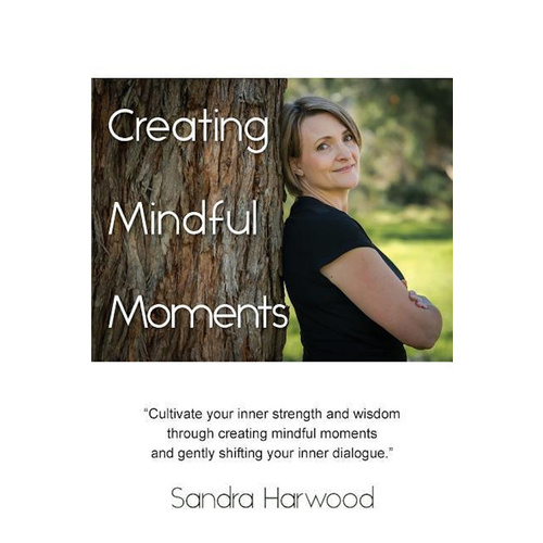Creating Mindful Moments -Sandra Harwood Health &amp; Wellbeing Book