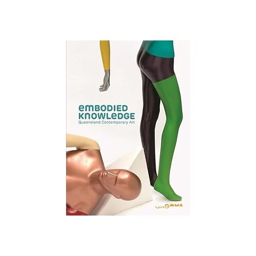 Embodied Knowledge: Queensland Contemporary Art - Queensland Art Gallery