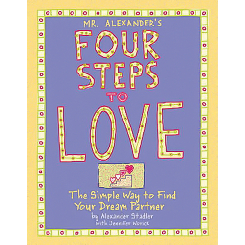 Mr. Alexander&#39;s Four Steps to Love: The Simple Way to Find Your Dream Partner