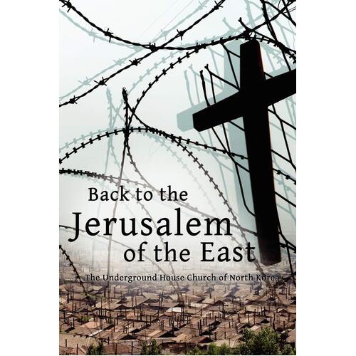 Back to the Jerusalem of the East: The Underground House Church of North Korea - Luther H. Martin