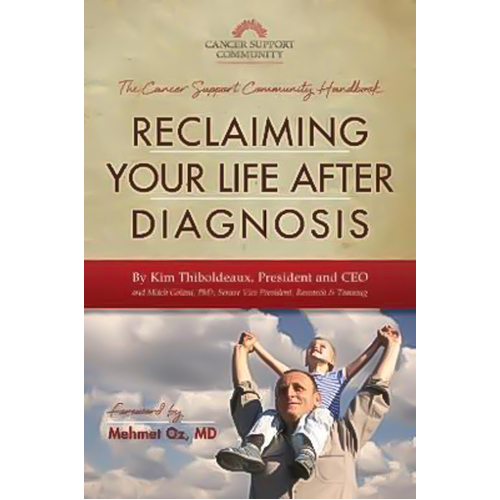 Reclaiming Your Life After Diagnosis: The Cancer Support Community Handbook