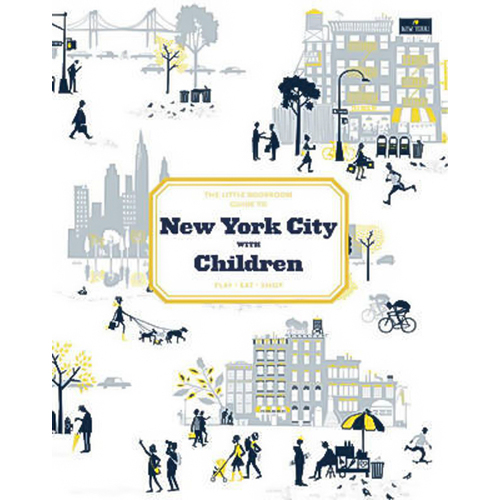 The Little Bookroom Guide to New York City with Children: Play, Eat, Shop