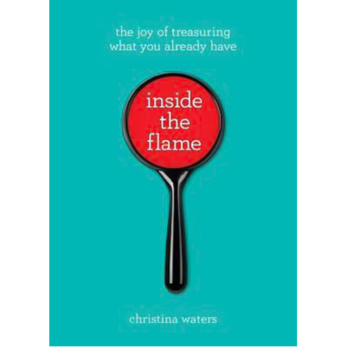 Inside the Flame: The Joy of Treasuring What You Already Have Paperback Book