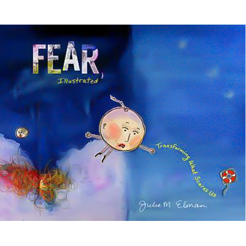 Fear, Illustrated: Transforming What Scares Us Julie M. Elman Hardcover Book