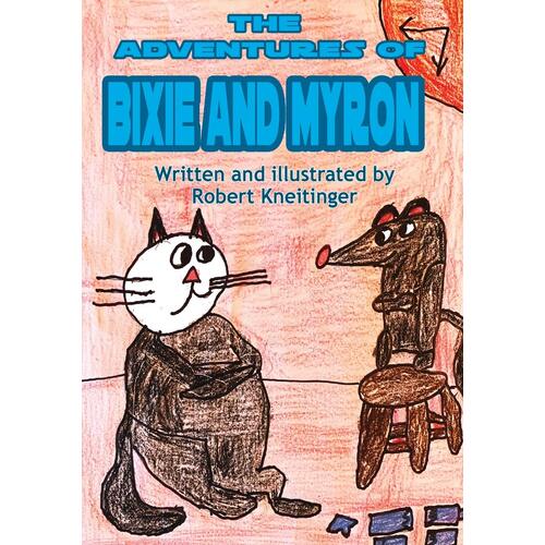 The Adventurest of Bixie &amp; Myron - Robert Kneitinger