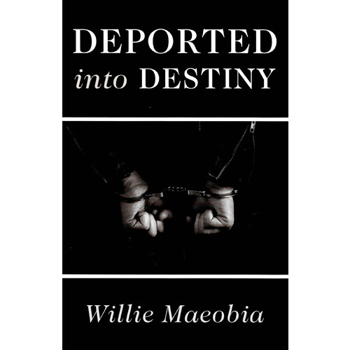 Deported into Destiny -Willie Maeobia Biography Book