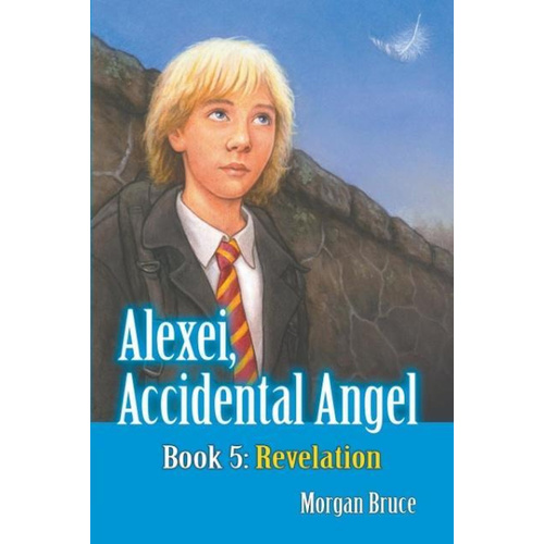 Revelation: Alexei, Accidental Angel - Book 5 -Morgan Bruce Children&#39;s Book