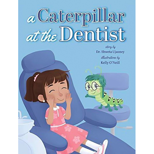 A Caterpillar at the Dentist -Shweta Ujaoney,Kelly O&#39;Neill Children&#39;s Book