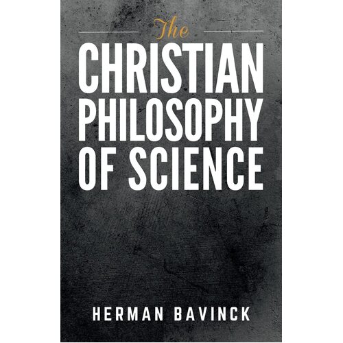 The Christian Philosophy of Science - Herman Bavinck