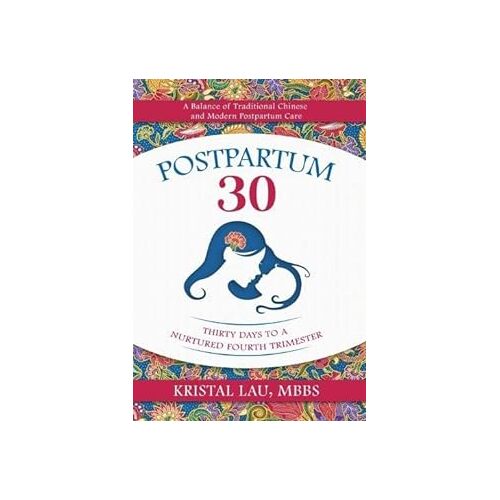 Postpartum 30: Thirty Days to a Nurtured Fourth Trimester - Kristal Lau