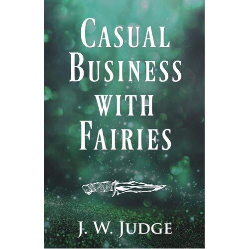 Casual Business with Fairies - J. W. Judge