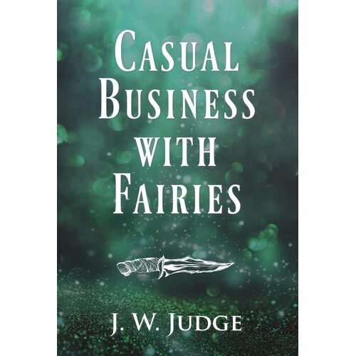 Casual Business with Fairies - J. W. Judge