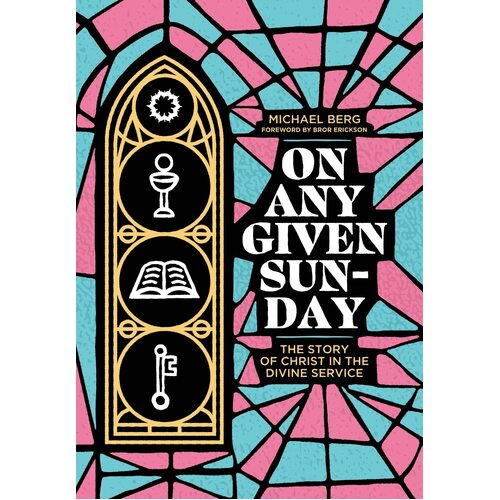 On Any Given Sunday: The Story of Christ in the Divine Service - Michael Berg