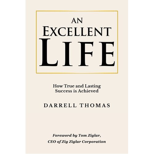An Excellent Life: How True and Lasting Success is Achieved - Darrell Thomas