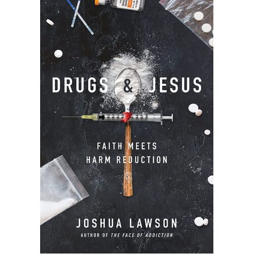 Drugs &amp; Jesus: Faith Meets Harm Reduction - Joshua Lawson