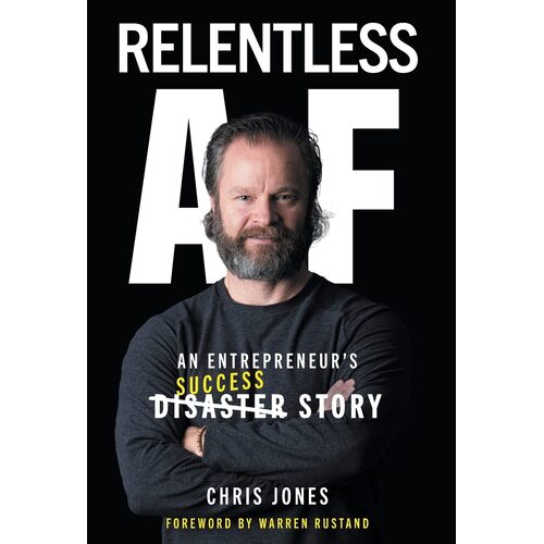 Relentless AF: An Entrepreneurs Success Story - Chris Jones
