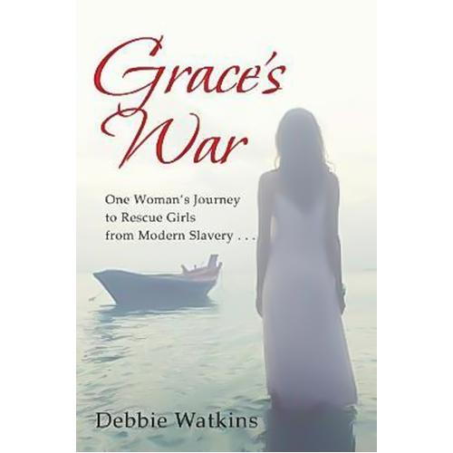 Grace&#39;s War: One woman&#39;s journey to rescue girls from modern slavery . . .