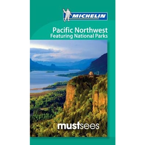 Must Sees Pacific Northwest featuring National Parks -Michelin Must Sees Guide Book