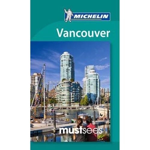Must Sees Vancouver -Michelin Must Sees Guide - Travel Book