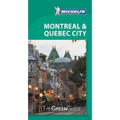Green Guide Montreal &amp; Quebec City -Michelin Travel Book