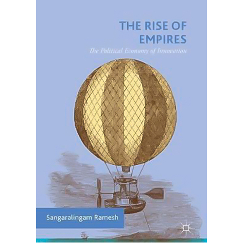 The Rise of Empires: The Political Economy of Innovation Hardcover Book
