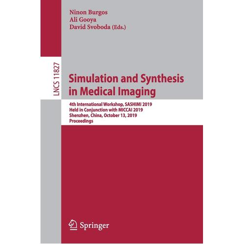 Simulation and Synthesis in Medical Imaging: 4th International Workshop, SASHIMI 2019, Held in Conjunction with MICCAI 2019, Shenzhen, China, 