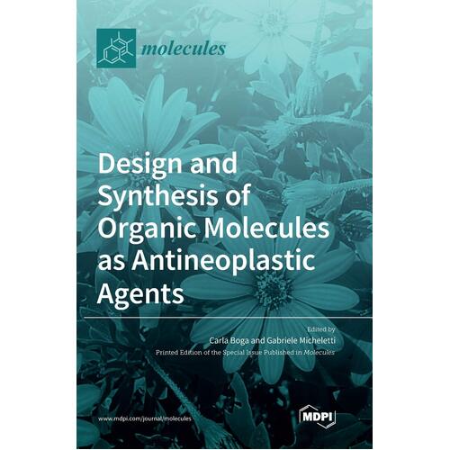Design and Synthesis of Organic Molecules as Antineoplastic Agents - Carla Boga