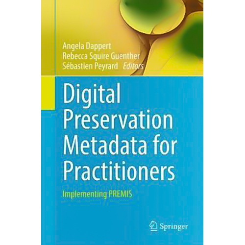 Digital Preservation Metadata for Practitioners: Implementing Premis