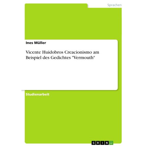 Vicente Huidobros Creacionismo am Beispiel des Gedichtes &quot;Vermouth&quot; - Ines Mller