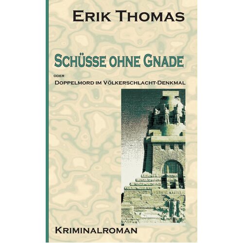 Schsse ohne Gnade: Doppelmord im Vlkerschlachtdenkmal - Erik Thomas
