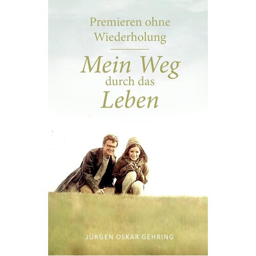 Premieren ohne Wiederholung: Mein Weg durch das Leben - Jrgen Oskar Gehring