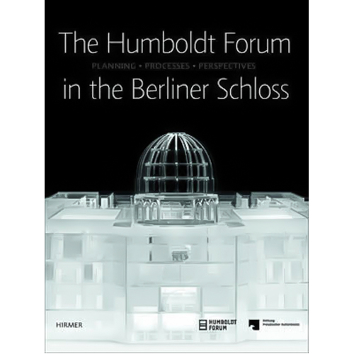 The Humboldt-Forum in the Berliner Schloss: Planning, Processes, Perspectives